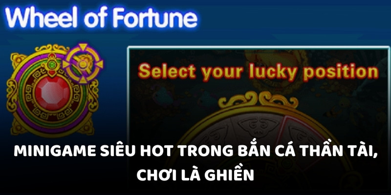 Minigame siêu hot trong bắn cá thần tài, chơi là ghiền